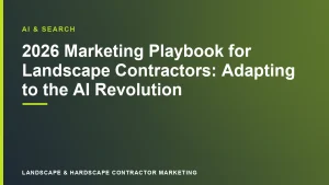 2026 Marketing Playbook for Landscape Contractors: Adapting to the AI Revolution | Landscape & Hardscape Contractor Marketing