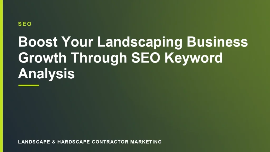 Boost Your Landscaping Business Growth Through SEO Keyword Analysis | Landscape & Hardscape Contractor Marketing