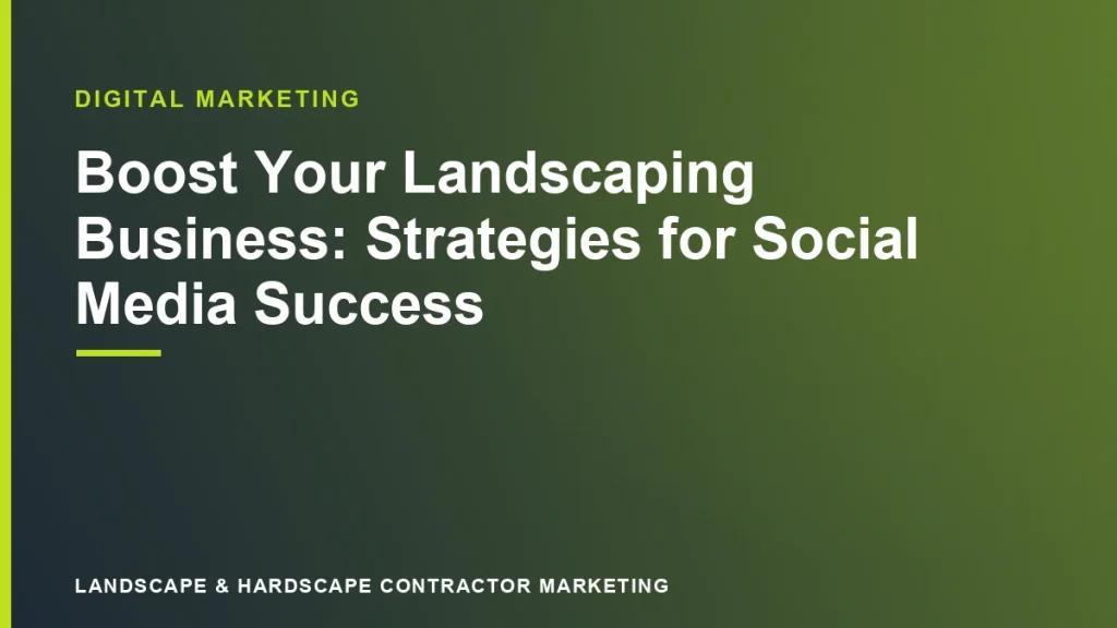Boost Your Landscaping Business: Strategies for Social Media Success