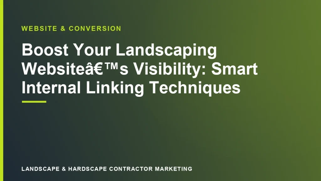 Boost Your Landscaping Website’s Visibility: Smart Internal Linking Techniques | Landscape & Hardscape Contractor Marketing