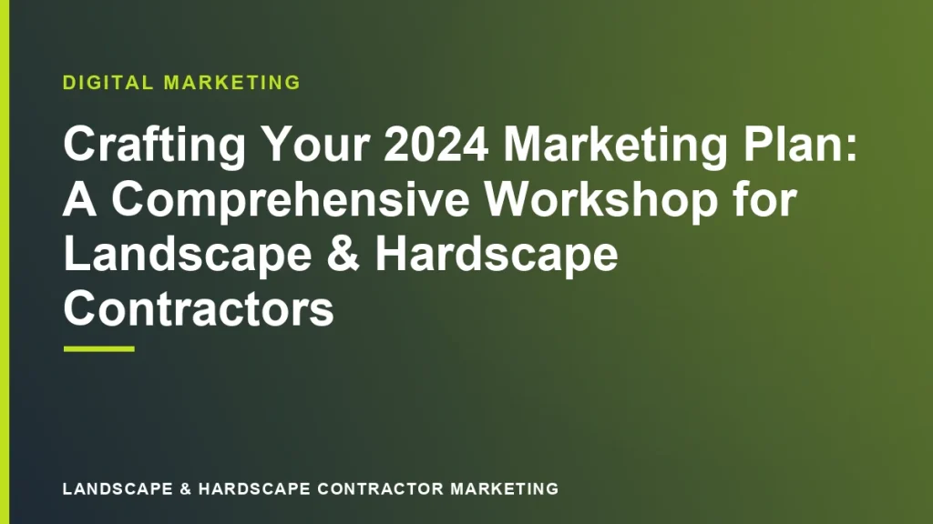 Crafting Your 2024 Marketing Plan: A Comprehensive Workshop for Landscape & Hardscape Contractors