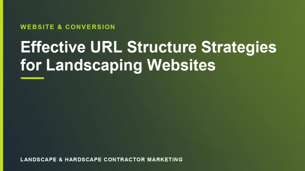 Effective URL Structure Strategies for Landscaping Websites | Landscape & Hardscape Contractor Marketing