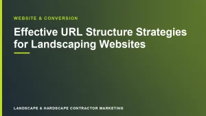Effective URL Structure Strategies for Landscaping Websites | Landscape & Hardscape Contractor Marketing