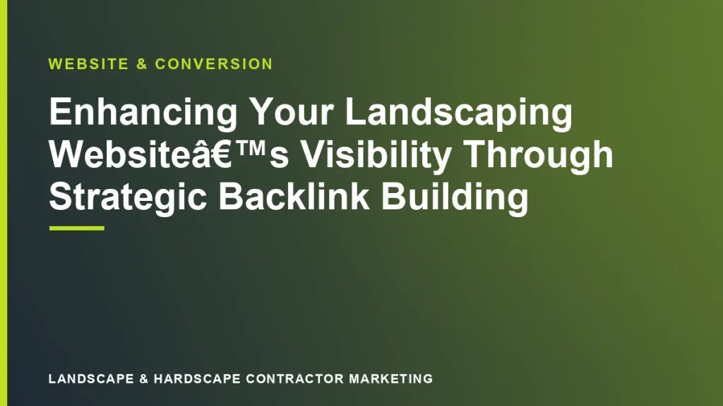 Enhancing Your Landscaping Website’s Visibility Through Strategic Backlink Building | Landscape & Hardscape Contractor Marketing
