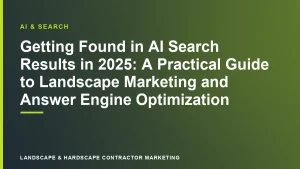 Getting Found in AI Search Results in 2025: A Practical Guide to Landscape Marketing and Answer Engine Optimization | Landscape & Hardscape Contractor Marketing