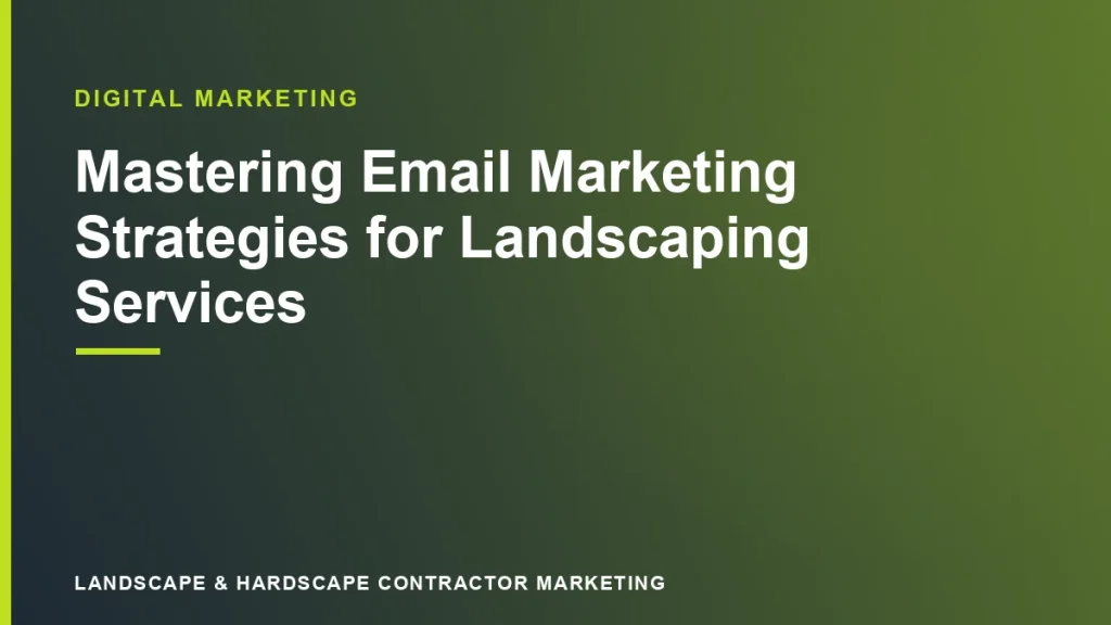 Mastering Email Marketing Strategies for Landscaping Services