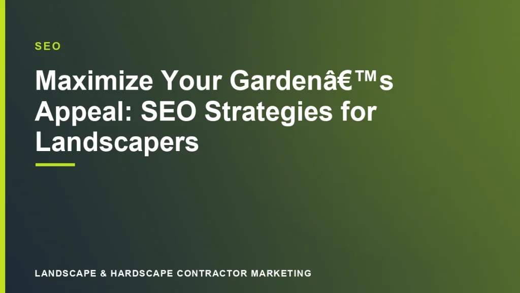 Maximize Your GardenÃ¢â‚¬â„¢s Appeal: SEO Strategies for Landscapers | Landscape & Hardscape Contractor Marketing