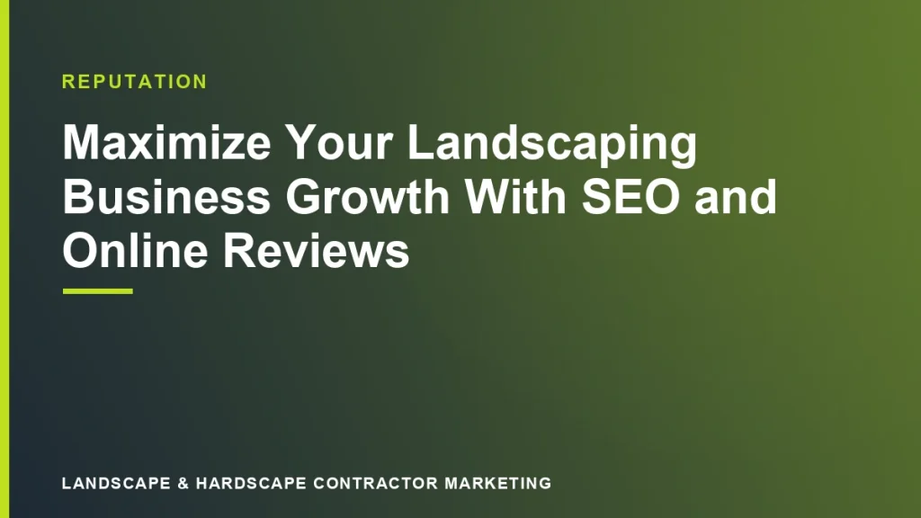 Maximize Your Landscaping Business Growth With SEO and Online Reviews