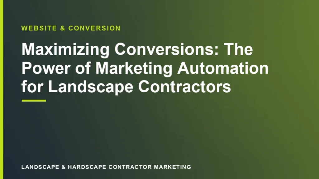 Maximizing Conversions: The Power of Marketing Automation for Landscape Contractors | Landscape & Hardscape Contractor Marketing