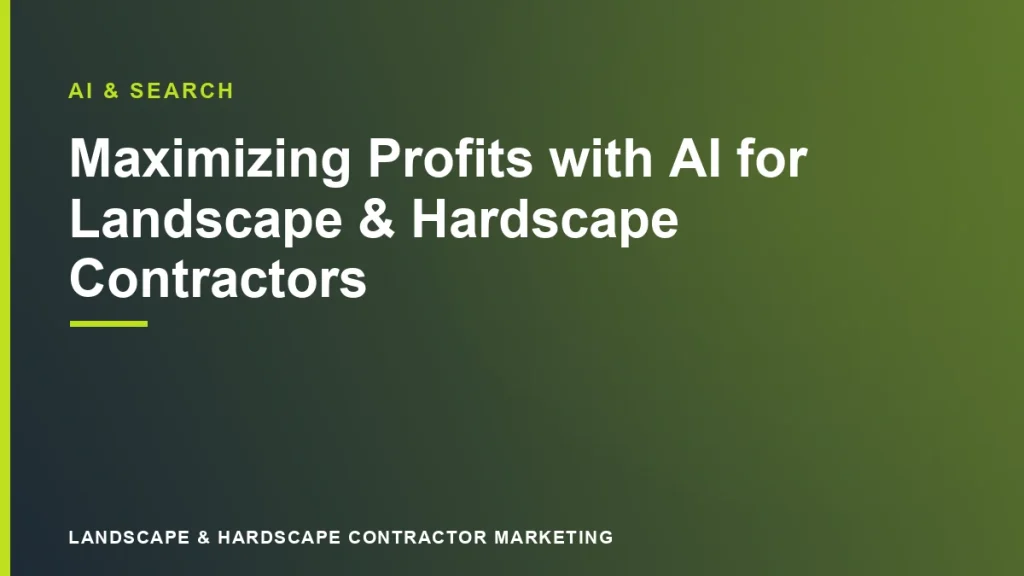 Maximizing Profits with AI for Landscape & Hardscape Contractors