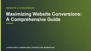 Maximizing Website Conversions: A Comprehensive Guide | Landscape & Hardscape Contractor Marketing