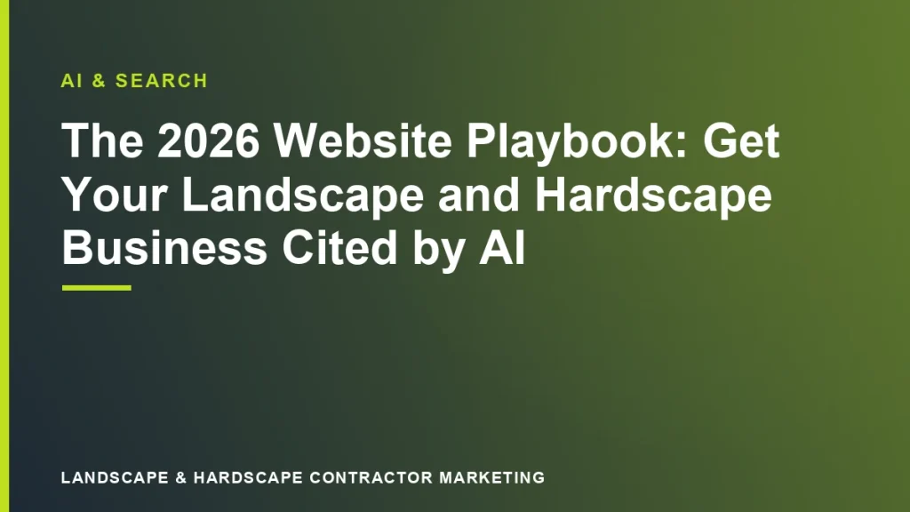 The 2026 Website Playbook: Get Your Landscape and Hardscape Business Cited by AI | Landscape & Hardscape Contractor Marketing