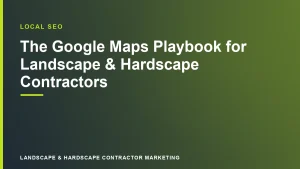 The Google Maps Playbook for Landscape & Hardscape Contractors | Landscape & Hardscape Contractor Marketing