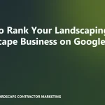 How to Rank Your Landscaping or Hardscape Business on Google Maps