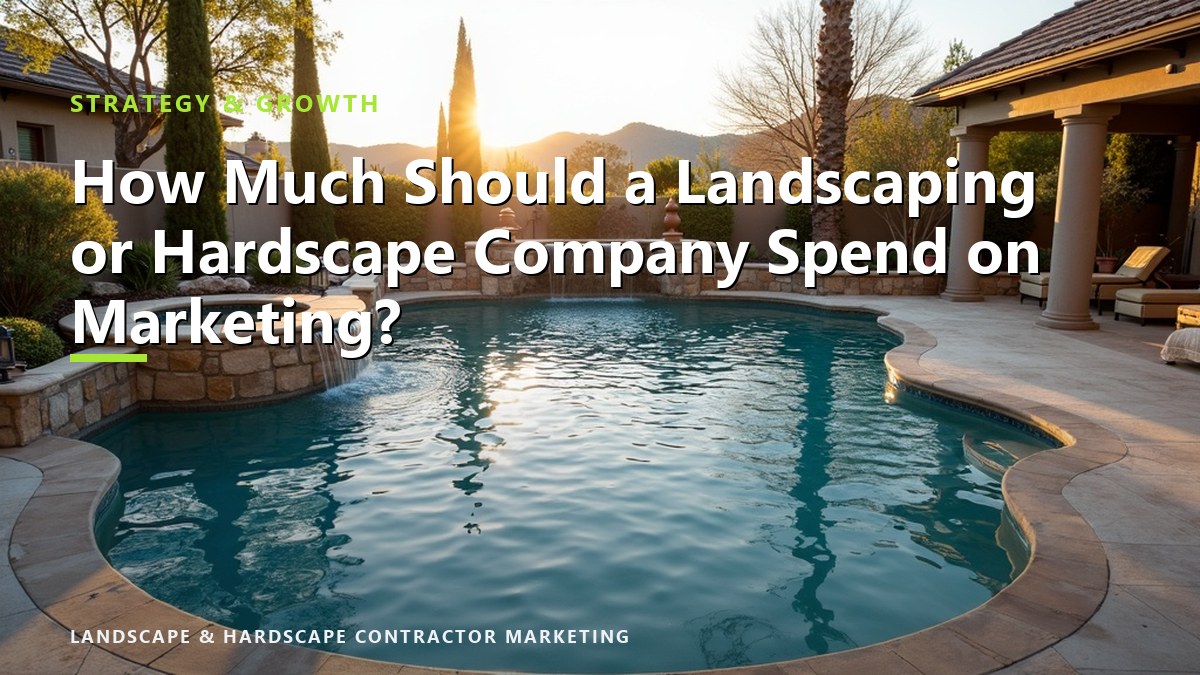 How Much Should a Landscaping or Hardscape Company Spend on Marketing?