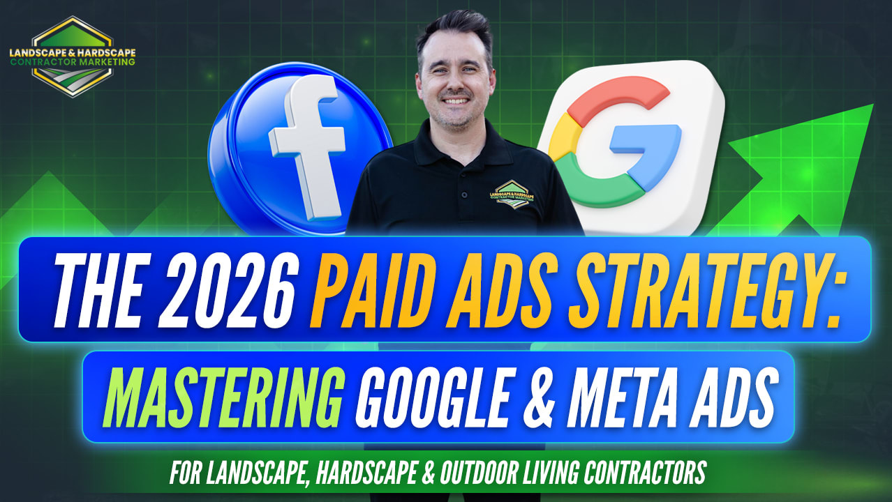 The 2026 Paid Ads Strategy: Mastering Google & Meta Ads for Landscape & Hardscape Contractors