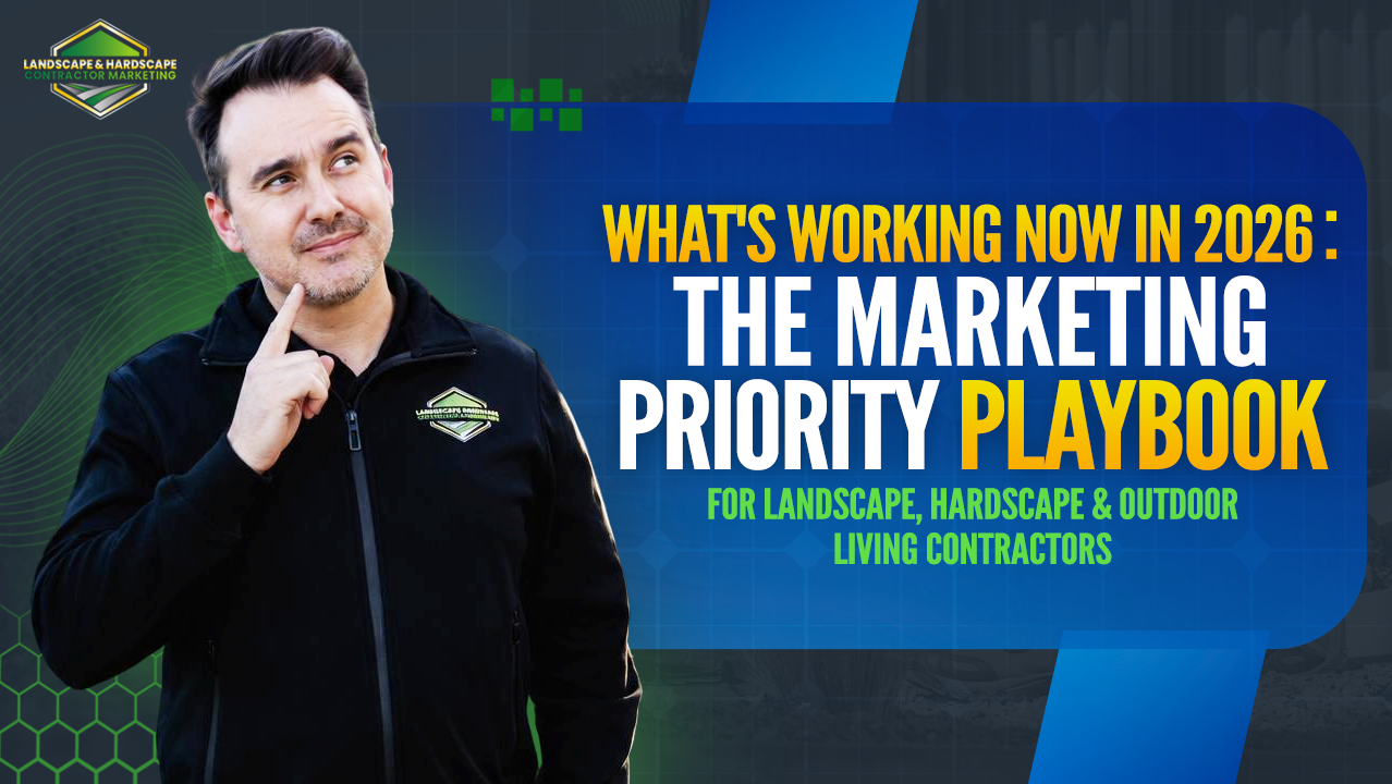 What's Working Now in 2026: The Marketing Priority Playbook | For Landscape Contractors